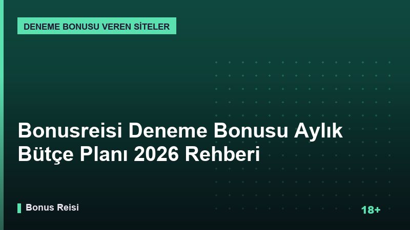 Bonusreisi Deneme Bonusu Aylık Bütçe Planı 2026 Rehberi