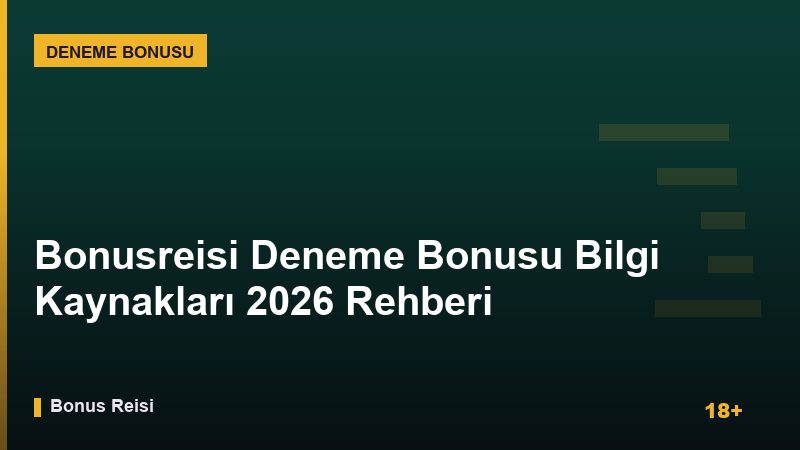 Bonusreisi Deneme Bonusu Bilgi Kaynakları 2026 Rehberi