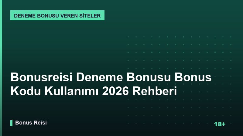 Bonusreisi Deneme Bonusu Bonus Kodu Kullanımı 2026 Rehberi
