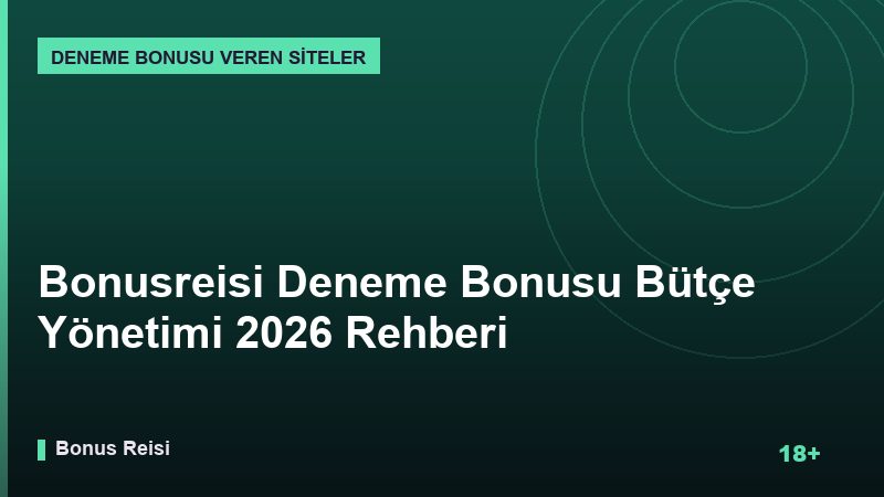 Bonusreisi Deneme Bonusu Bütçe Yönetimi 2026 Rehberi