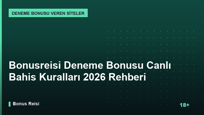 Bonusreisi Deneme Bonusu Canlı Bahis Kuralları 2026 Rehberi