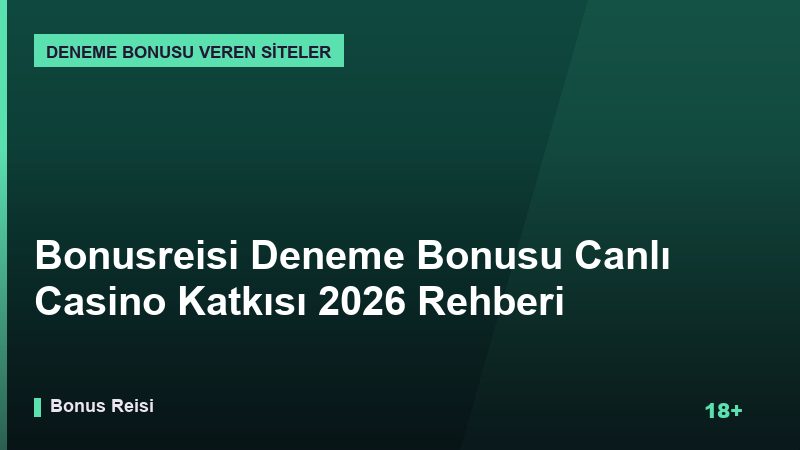 Bonusreisi Deneme Bonusu Canlı Casino Katkısı 2026 Rehberi