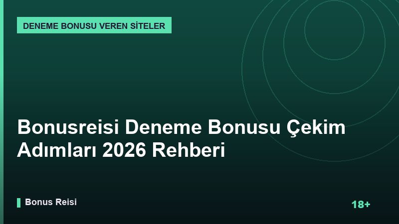 Bonusreisi Deneme Bonusu Çekim Adımları 2026 Rehberi