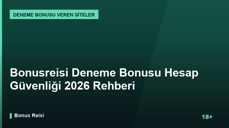 Bonusreisi Deneme Bonusu Hesap Güvenliği 2026 Rehberi
