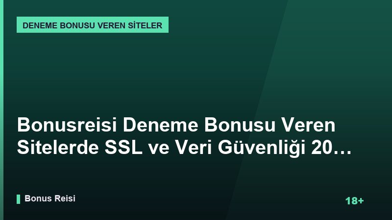 Bonusreisi Deneme Bonusu Veren Sitelerde SSL ve Veri Güvenliği 2026 Rehberi