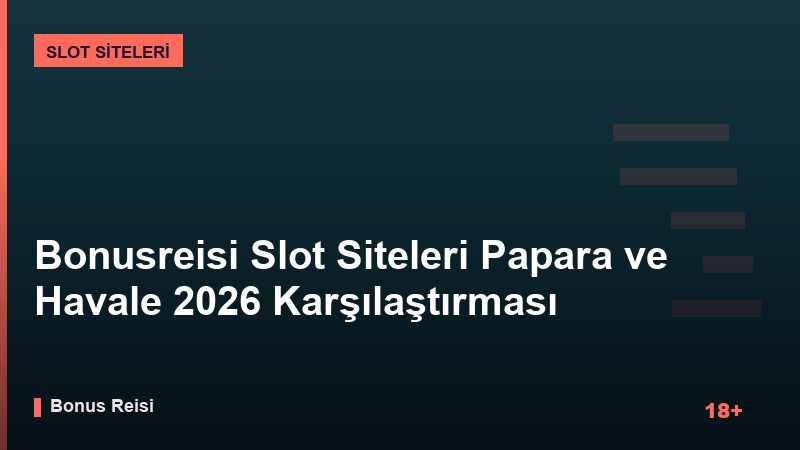 Bonusreisi Slot Siteleri Papara ve Havale 2026 Karşılaştırması
